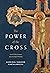 The Power of the Cross: Good Friday Sermons from the Papal Preacher
