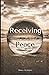 Receiving Peace: 39 Exercises to Help You Create Calm