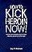 How to Kick Heroin Now!: A ...