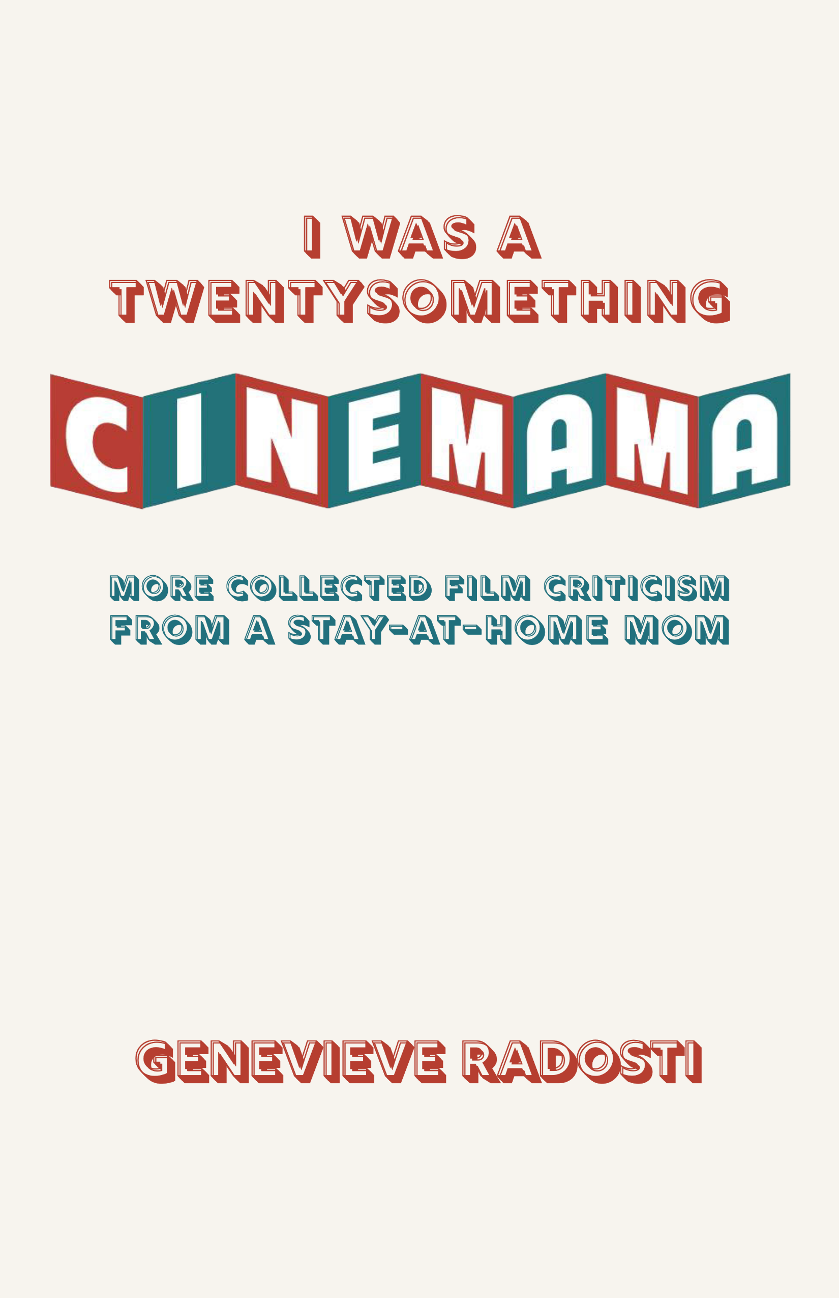 I Was a Twentysomething CineMama: More Collected Film Criticism from a Stay-at-Home Mom