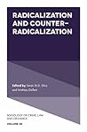 Radicalization and Counter-Radicalization (Sociology of Crime, Law and Deviance, 25)