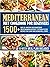 Mediterranean Diet Cookbook for Beginners: 1500+ Days of Amazing Mouthwatering Mediterranean Recipes | Kitchen-Tested Recipes for Living and Eating Well Every Day | 16-Week Meal Plan Included |