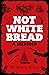 Not White Bread: A Memoir-A...