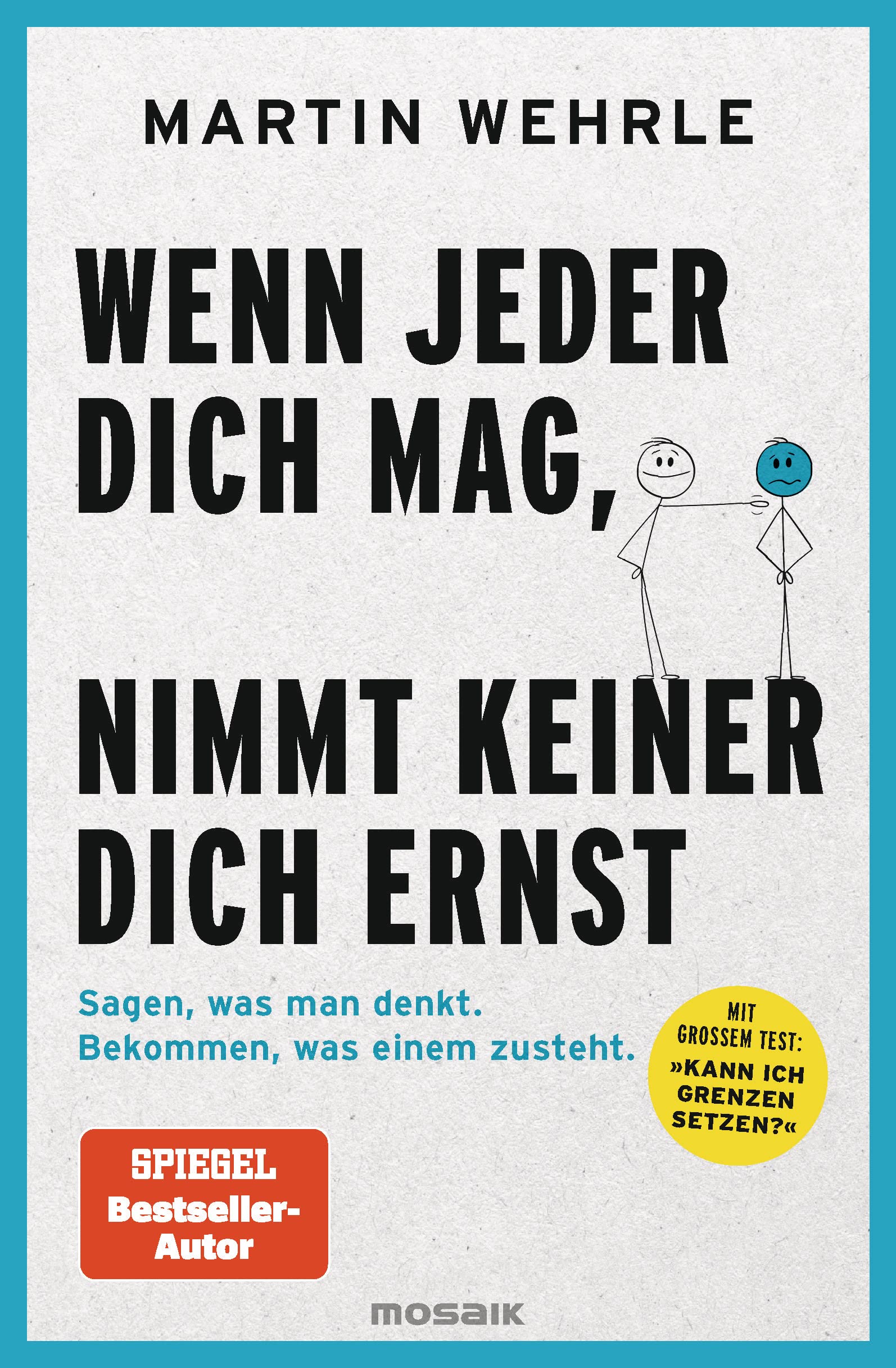 Wenn jeder dich mag, nimmt keiner dich ernst: Sagen, was man denkt. Bekommen, was einem zusteht. (Kindle Edition)