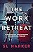 The Work Retreat by S.L. Harker