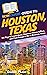 HowExpert Guide to Houston, Texas: 101 Tips to Learn about, Discover Places to Visit, and Find Things to Do in Houston, Texas
