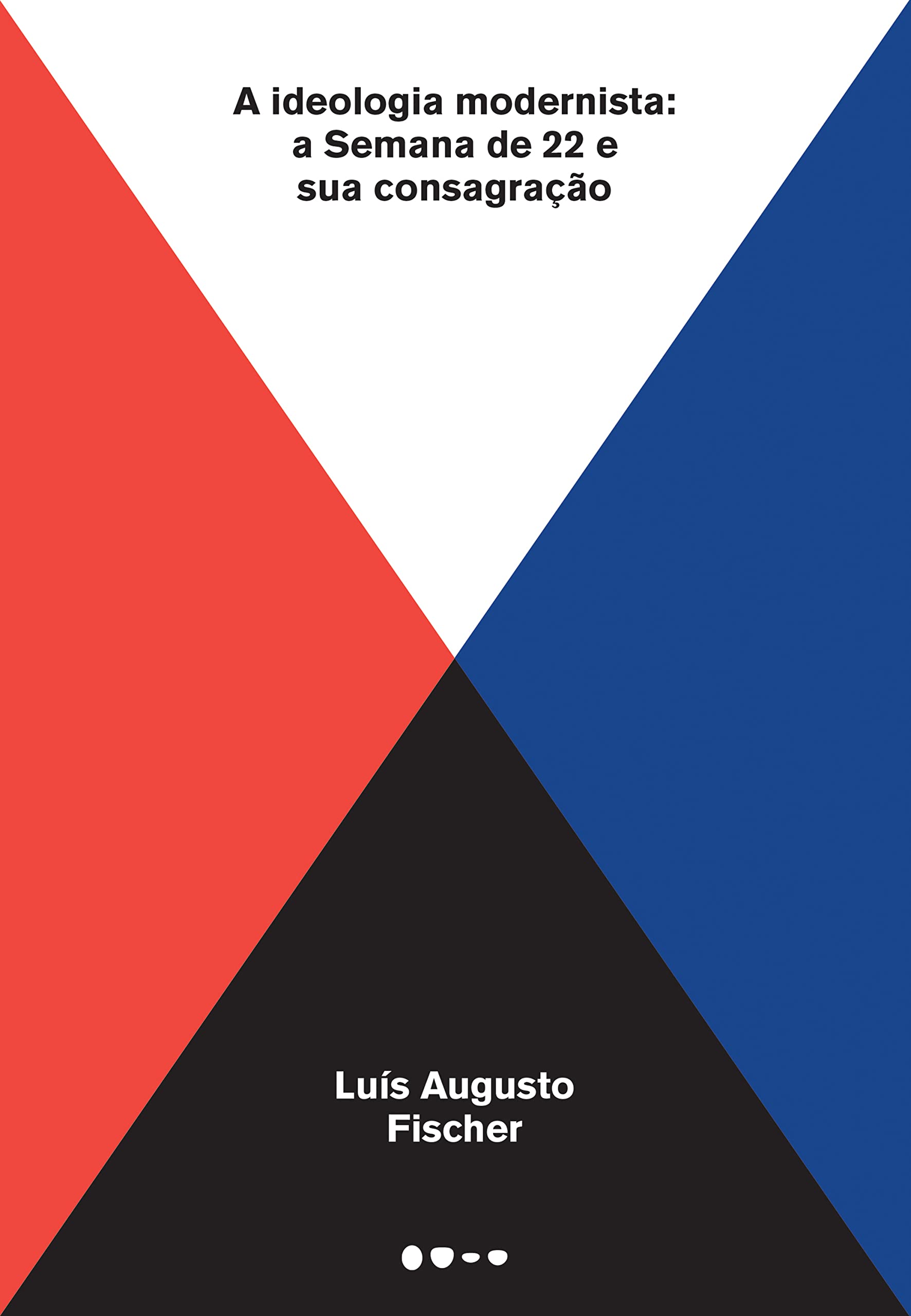 A ideologia modernista: A Semana de 22 e sua consagração (Portuguese Edition)