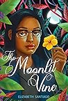 The Moonlit Vine by Elizabeth Santiago