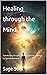 Healing through the Mind: T...