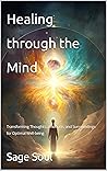 Healing through the Mind: Transforming Thoughts, Emotions, and Surroundings for Optimal Well-being