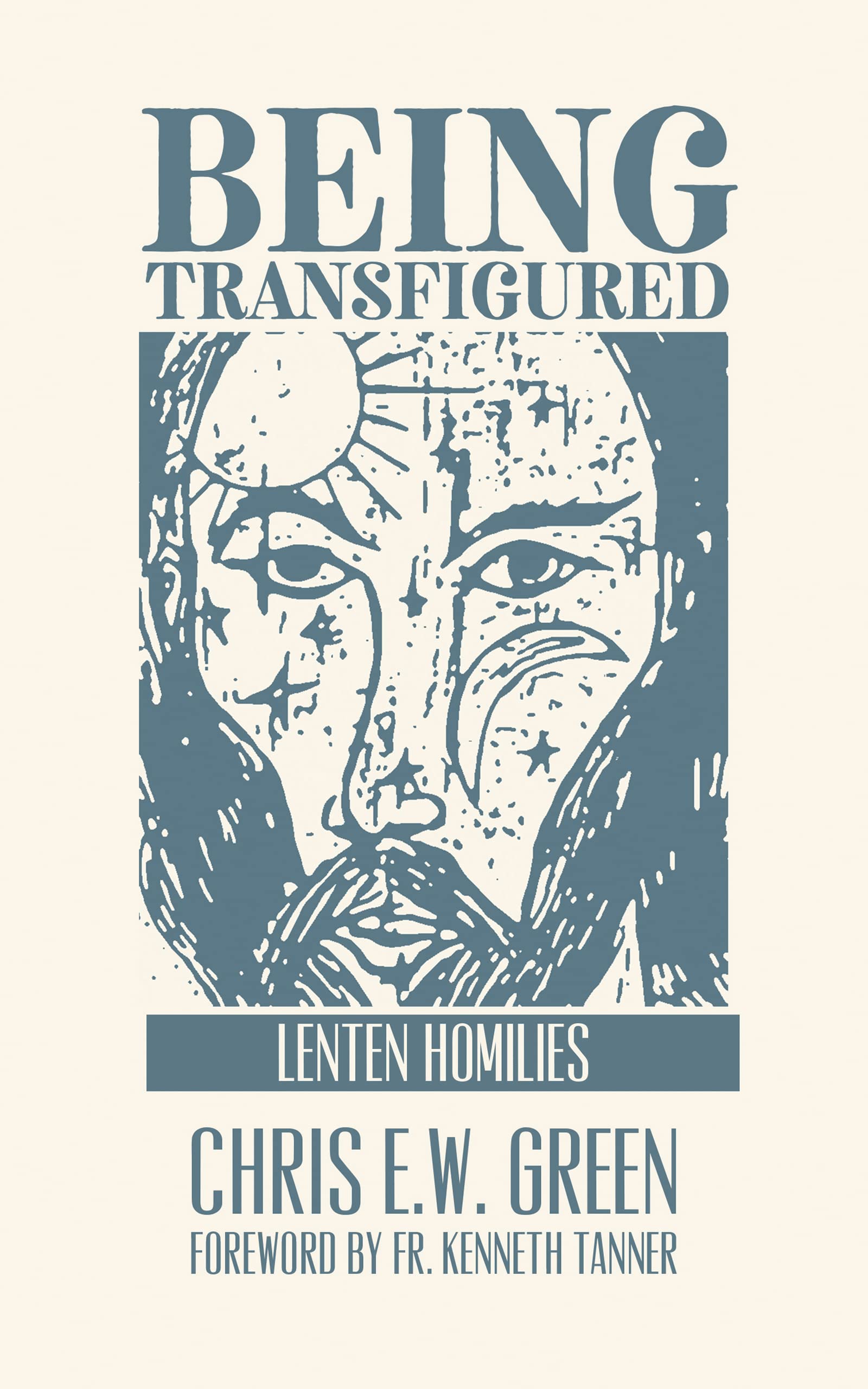 Being Transfigured: Lenten Homilies (Kindle Edition)