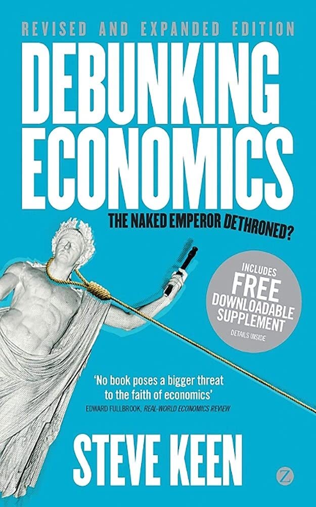 Debunking Economics - Revised and Expanded Edition: The Naked Emperor Dethroned? (Kindle Edition)