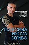 TRASFORMA INNOVA DEFINISCI: I PILASTRI DELL'AZIONE ALIMENTAZIONE-ALLENAMENTO-INTEGRAZIONE-BIOHACKING