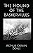 The Hound of the Baskervilles: The 1902 Literary Detective Fiction Classic (Annotated)