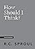 How Should I Think? (Crucial Questions)