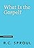 What Is the Gospel? by R.C. Sproul