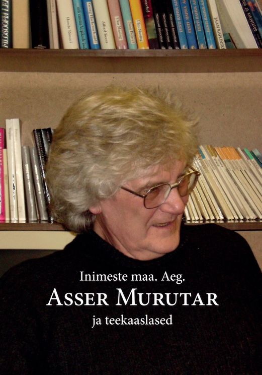 Inimeste maa. Aeg. Asser Murutar ja teekaaslased