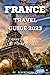 France Travel Guide 2023: E...
