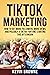 TikTok Marketing: How To Ge...
