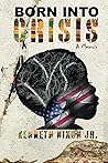Born Into Crisis by Kenneth Nixon Jr.