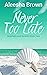 Never Too Late, Book Two