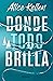 Donde todo brilla by Alice Kellen