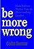 BE MORE WRONG by Colin Hunter