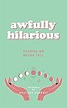 Awfully Hilarious: Stories We Never Tell