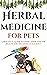 Herbal Medicine For Pets: A...