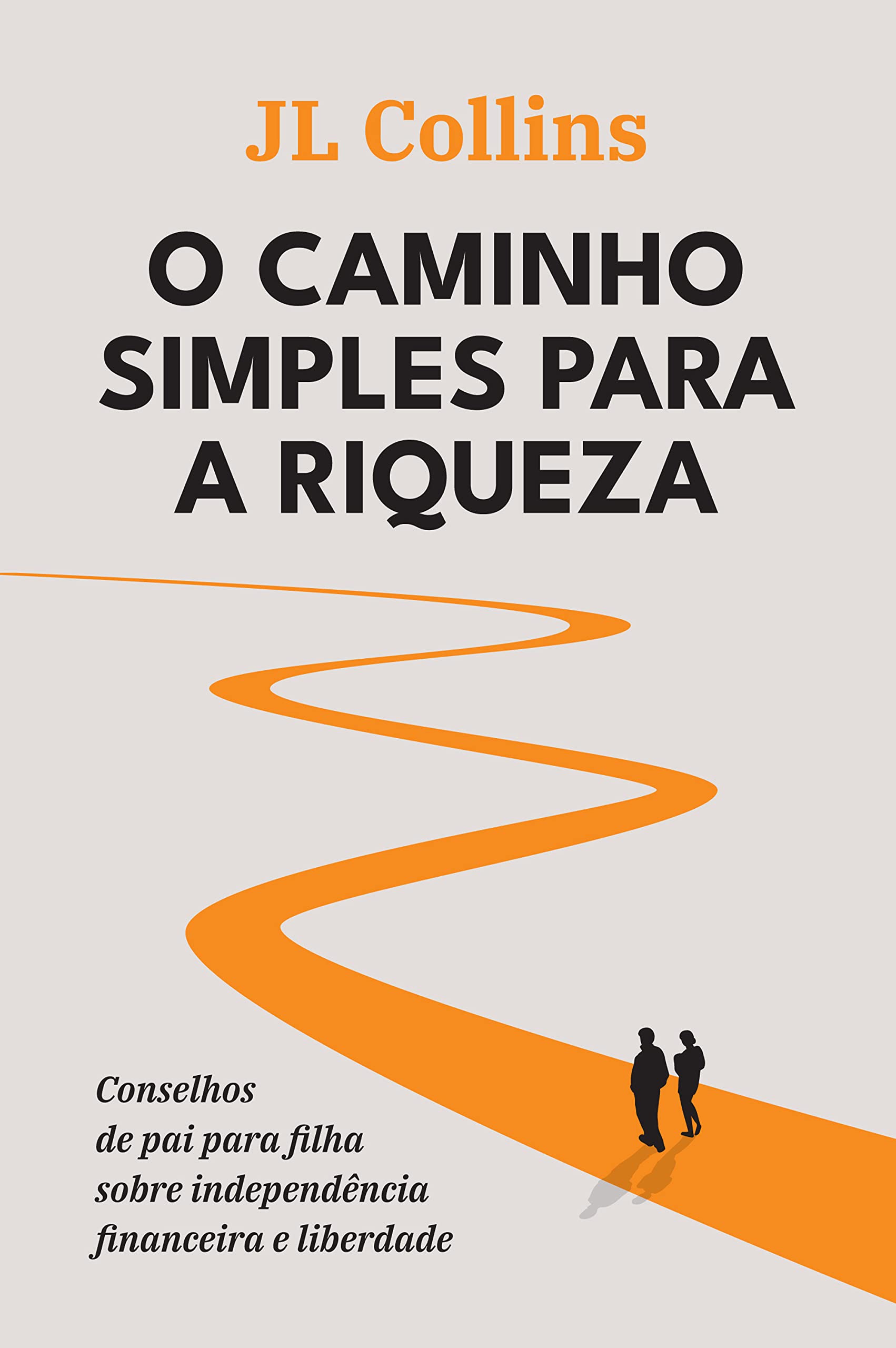 O caminho simples para a riqueza: Conselhos de pai para filha sobre independência financeira e liberdade (Portuguese Edition)