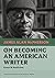 On Becoming an American Writer: Essays & Nonfiction