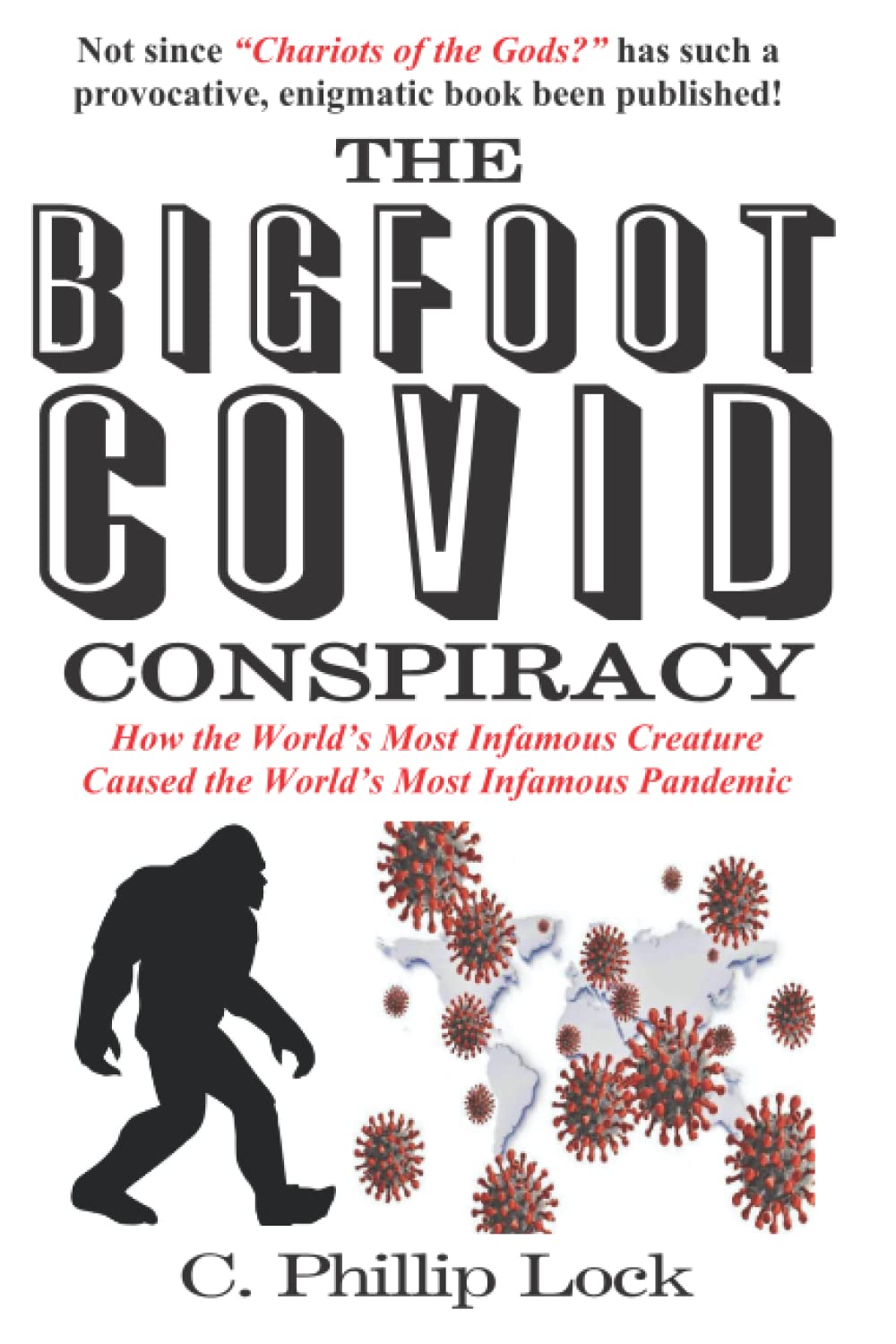 THE BIGFOOT COVID CONSPIRACY: How the World’s Most Infamous Creature Caused the World’s Most Infamous Pandemic (Paperback)