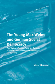 The Young Max Weber and German Social Democracy: The ‘Labour Question’ and the Genesis of Social Theory in Imperial Germany (1884-1899)