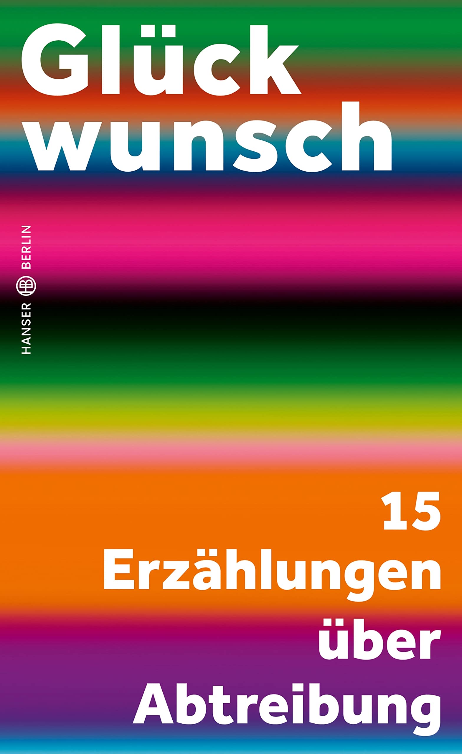 Glückwunsch: 15 Erzählungen über Abtreibung (Kindle Edition)