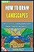 How To Draw Landscapes: The...