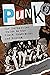 Punk: The Definitive Guide to the Blank Generation and Beyond