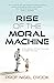 Rise of the Moral Machine by Nigel T Crook