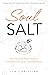 Soul Salt: Your Personal Field Guide to Confidence, Purpose, and Fulfillment