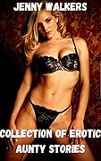 COLLECTION OF EROTIC AUNTY STORIES: Forbidden and explicit taboo erotic sex stories for adults (Erotic collections for late nights Book 1)