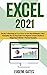 Excel 2021: The Key To Becoming an Excel Master in Less Than 30 Minutes a Day A Complete Step-by-Step Guide from Beginner to Expert Thanks to Unique Smart Method + Practical Examples