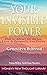Your Invisible Power: How to Attract All the Joy, Love, & Prosperity You Desire
