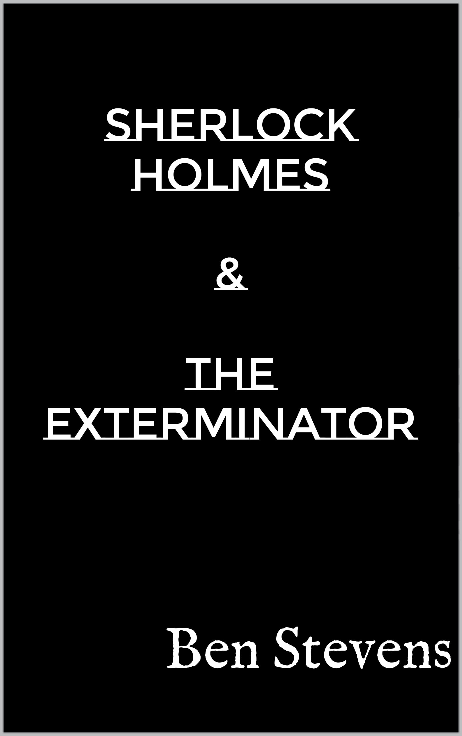 Sherlock Holmes & the Exterminator (Kindle Edition)