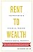 RENT TO WEALTH: The Proven ...