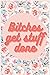 Bitches Get Stuff Done by Alex Wheeler