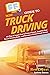 HowExpert Guide to Truck Driving: 101 Tips to Learn How to Drive a Truck, Improve Your Truck Driving Skills, and Become a Better Truck Driver