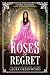 Roses Of Regret (Grimm Acad...