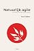 Natuurlijk agile: De geborgen wortels van wendbaarheid (Dutch Edition)
