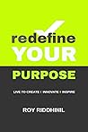 Redefine your purpose  by Roy Riddhinil