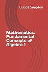 Mathematics: Fundamental Concepts of Algebra 1 Mathematics: Fundamental Concepts of Algebra 1