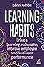 Learning Habits: Drive a Learning Culture to Improve Employee and Business Performance